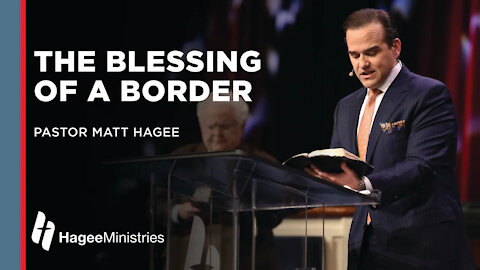 Pastor Matt Hagee: "The Blessing of a Border"