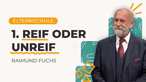 01. Reif oder Unreif # Raimund Fuchs # Elternschule