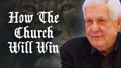 Obey God, Deft Tyrants, Part 18: How The Church Will Win.