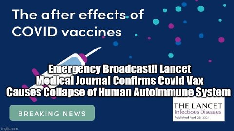 Emergency Broadcast!! Lancet Medical Journal Confirms Covid Vax Causes Collapse of Human Autoimmune System