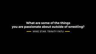 Trinity Fatu passions outside of wrestling