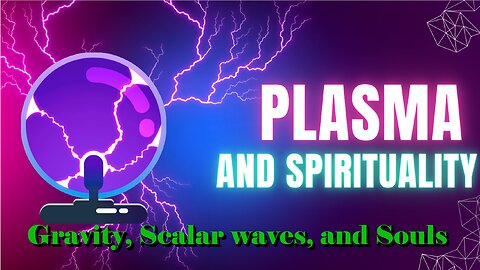 Plasma and Spirituality - Cause of Gravity and Scalar Waves (Longitudinal EMF)