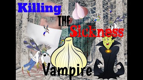 Killing the Sickness Vampire