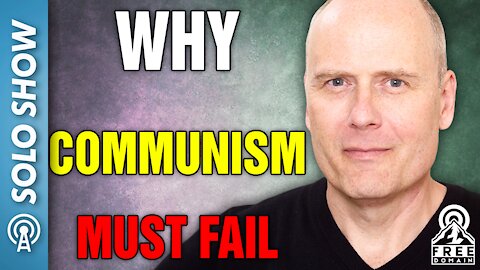 WHY COMMUNISM MUST FAIL!