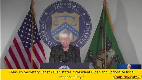 Treasury Secretary Janet Yellen states, "President Biden and I prioritize fiscal responsibility."