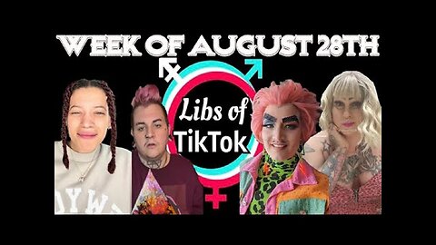 Libs of Tik-Tok Week of August 28th, 2023.