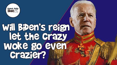 SDS Ep 131: Will Biden's reign let the crazy woke go even crazier?