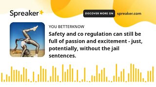 Safety and co regulation can still be full of passion and excitement - just, potentially, without th