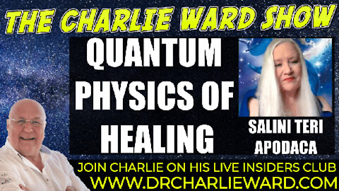 QUANTUM PHYSICS OF HEALING WITH SALINI TERI APODACA & CHARLIE WARD