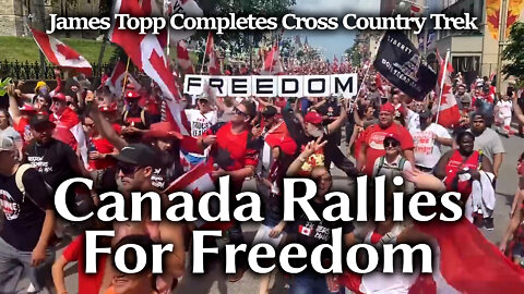 Huge Canada Day Rally For Freedom, 4 Arrested For Protesting, James Topp Completes Trek