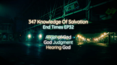 347 Knowledge Of Salvation - End Times EP32 - Anger of God, God Judgment, Hearing God