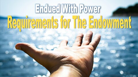 Requirements For The Endowment- John 3:16 C.M. Sunday Morning Service LIVE Stream 4/14/2024