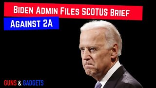 Biden Administration Files Supreme Court Brief AGAINST 2nd Amendment