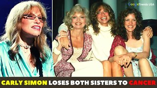Carly Simon Loses Both Sisters To Cancer This Week