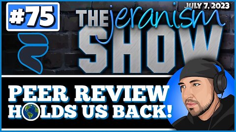 The jeranism Show #75 - Peer Review Holds Us Back | Evidence and Naritive Dismantling - 7/7/23