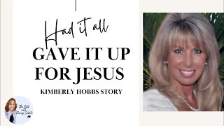 HAD IT ALL, GAVE IT UP FOR JESUS- Kimberly Hobbs Story
