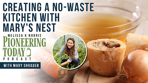 EP: 407 - Creating a No-Waste Kitchen w/ Mary's Nest