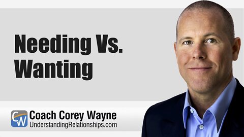 Needing Vs. Wanting