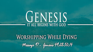Worshipping While Dying: Genesis 49:28-50:14