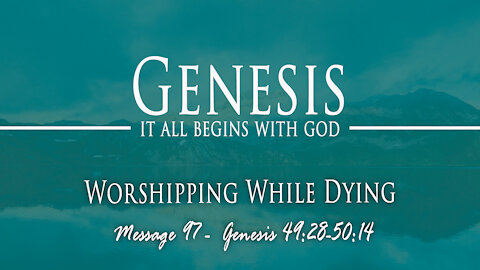 Worshipping While Dying: Genesis 49:28-50:14