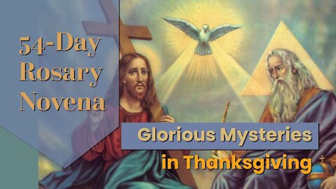 Glorious Mysteries in Thanksgiving | 54-Day Rosary Novena