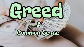 Greed and Common Sense