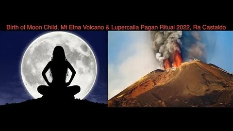 Lupercalia Pagan Ritual 2022, Birth of the Moon Child, Mt Etna Volcano, It's Connected, Ra Castaldo