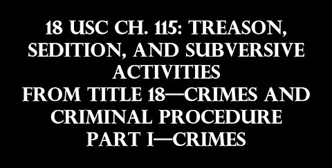 18 USC Ch. 115: TREASON, SEDITION, AND SUBVERSIVE ACTIVITIES