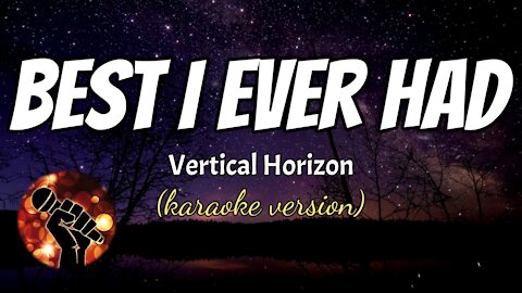 BEST I EVER HAD - VERTICAL HORIZON (karaoke version)