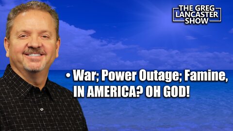 War; Power Outage; Famine; IN AMERICA? OH GOD!