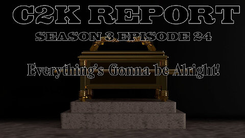 C2K Report S3 E024: Every Little Thing's, gonna be alright!