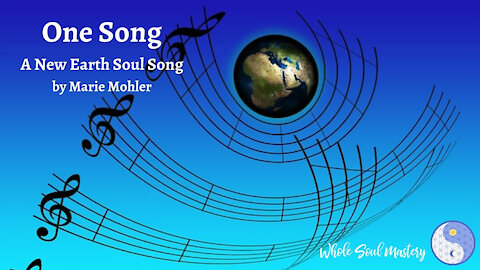 One Song: A New Earth Soul Song by Marie Mohler ~ Inspiring Unity, Peace, & The Great Awakening