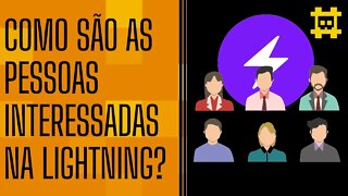 Qual é o perfil de usuários interessados na Lightning e quais são suas motivações? - [CORTE]