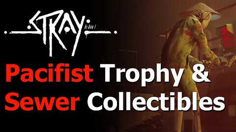 Stray - Pacifist Trophy/Achievement Guide - Chapter 8 Sewers Collectibles - Memories - Scratching