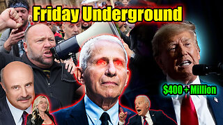 Friday Underground! Trump Raises $400 million! Fauci destroyed on the stand! Alex Jones and more!