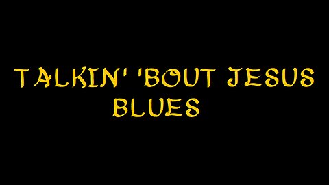 Talkin' 'bout Jesus blues