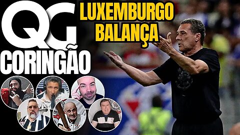 QG CORINGÃO: LUXEMBURGO BALANÇA E MAIS 11 DIAS NO LIXO| DERROTA PARA FORTALEZA | BRASILEIRÃO