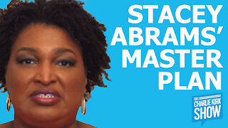 The Charlie Kirk Show - STACEY ABRAMS’ MASTER PLAN