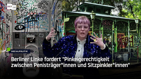 Berliner Linke fordert "Pinkelgerechtigkeit zwischen Penisträger*innen und Sitzpinkler*innen"