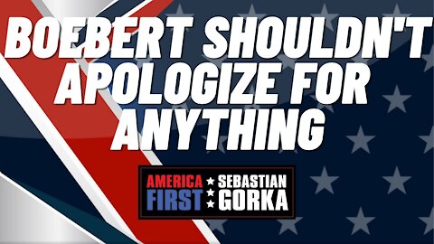 Boebert Shouldn't Apologize for Anything. Sebastian Gorka on AMERICA First