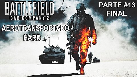 Battlefield: Bad Company 2 - [Parte 13 Final - Aerotransportado] - Dificuldade Difícil - PT-BR -100%