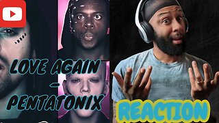 PTX VOL II ANYONE? | [Official Video] Love Again - Pentatonix (REACTION)