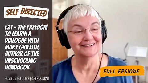 E21 - The Freedom to Learn: A dialogue with Mary Griffith, Author of The Unschooling Handbook