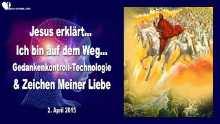 02.04.2015 ❤️ Jesus erklärt...Schlüsselereignis, Gedankenkontroll-Technologie & Zeichen Meiner Liebe