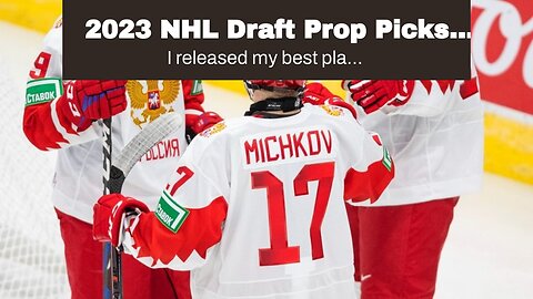 2023 NHL Draft Prop Picks and Predictions: Michkov Gaining Steam in Top 5 Talks