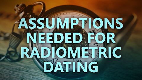 Assumptions needed for radiometric dating