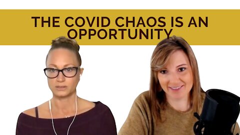 The COVID Chaos Is An Opportunity To Transform Your Life