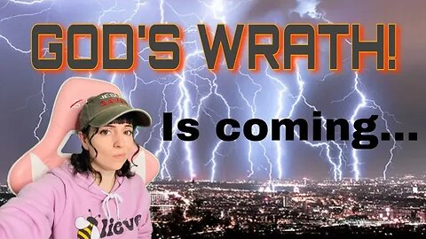God’s WRATH is coming!