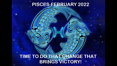 PISCES FEBRUARY 2022