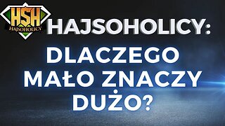 HajSoHolicy: DLACZEGO MAŁO ZNACZY DUŻO?🤔